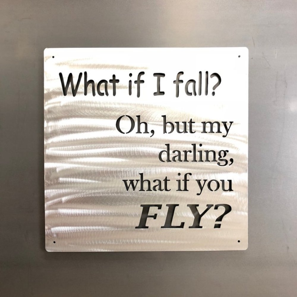 8" What if i fall, Oh my darling, but what if you FLY! Steel wall art